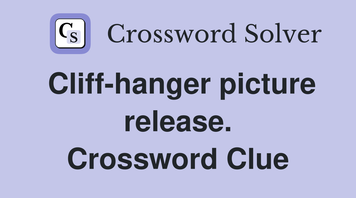 Cliffhanger picture release. Crossword Clue Answers Crossword Solver